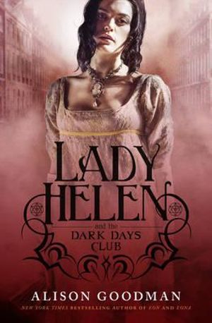 Lady Helen and the Dark Days Club : The Lady Helen Series : Book 1 - Alison Goodman