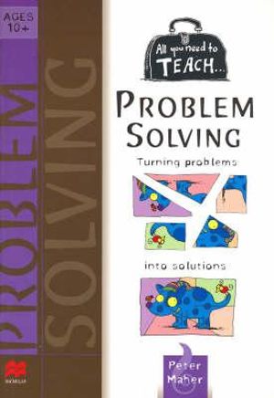 All You Need to Teach Problem Solving Ages 10+ : Ages 10+ - Peter Maher