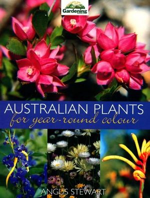 Australian Plants For Year Round Colour Gardening Australia Series By Angus Stewart 9780733309854 Booktopia