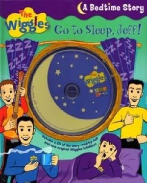 Go to Sleep, Jeff : A Bedtime Story and CD Complete with Two Original Wiggles Lullabies! : The Wiggles Series - The Wiggles