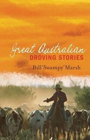 Great Australian Droving Stories : Great Australian Stories - Bill Marsh