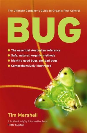 Bug : The Ultimate Gardener's Guide to Organic Pest Control - Tim Marshall