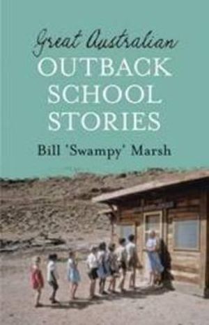 Great Australian Outback School Stories : Great Australian Stories - Bill Marsh