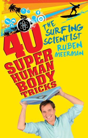 The Surfing Scientist : 40 Super Human Body Tricks - Ruben Meerman