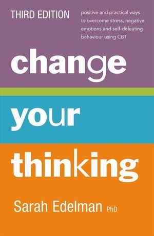 Change Your Thinking : 3rd Edition - Sarah Edelman