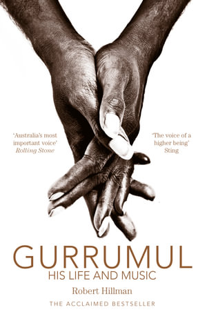 Gurrumul  : His Life and Music - Robert Hillman