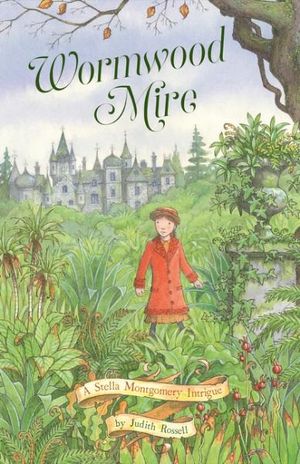 Wormwood Mire : A Stella Montgomery Intrigue : Book 2 - Judith Rossell