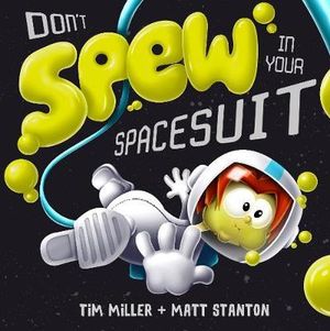 Don't Spew in Your Spacesuit : Fart Monster and Friends - Tim Miller