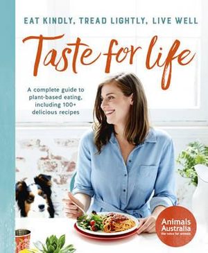 Taste For Life : Eat Kindly, Tread Lightly, Live Well - Animals Australia