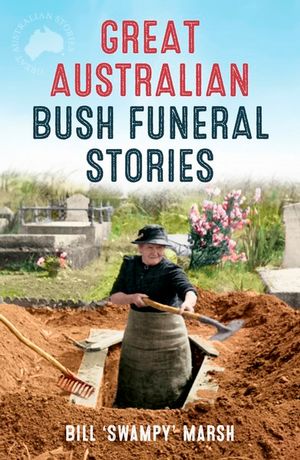 Great Australian Bush Funeral Stories : Great Australian Stories - Bill Marsh