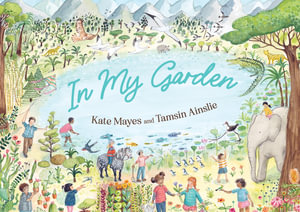 In My Garden : a beautiful gift picture book for budding gardeners aged 6+ - Kate Mayes