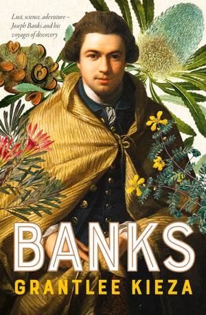 Banks : A riveting account of one of the world's most famous explorers - Grantlee Kieza