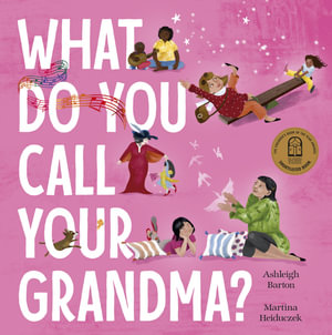 What Do You Call Your Grandma? : CBCA's Shortlist Early Childhood 2022 - Ashleigh Barton