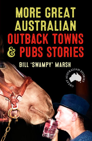 More Great Australian Outback Towns & Pubs Stories : Great Australian Stories - Bill Marsh