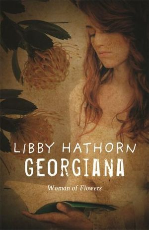 Georgiana :  Woman of Flowers - Libby Hathorn