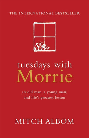 Tuesdays with Morrie : An Old Man, a Young Man, and Life's Greatest Lesson - Mitch Albom