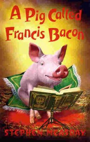 A Pig Called Francis Bacon : Francis/Roger Bacon Series - Stephen Measday