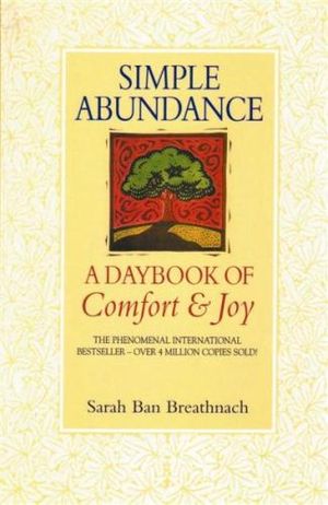 Simple Abundance :  A Daybook of Comfort and Joy - Sarah B. Breathnach