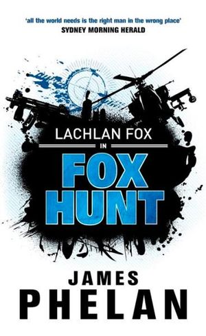 Fox Hunt : Lachlan Fox Series : Book 1 - James Phelan