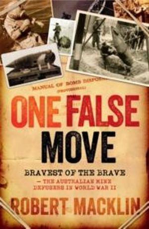 One False Move : Australian Mine Defusers in World War 2 - Robert Macklin