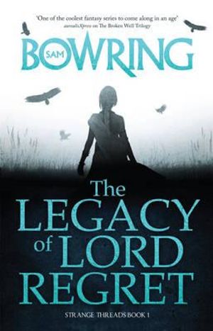 The Legacy of Lord Regret : Strange Threads Series : Book 1 - Sam Bowring