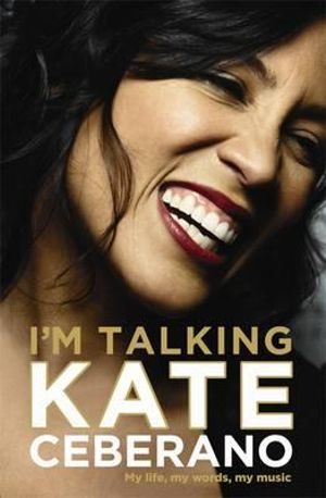 I'm Talking : My Life, My Words, My Music - Kate Ceberano