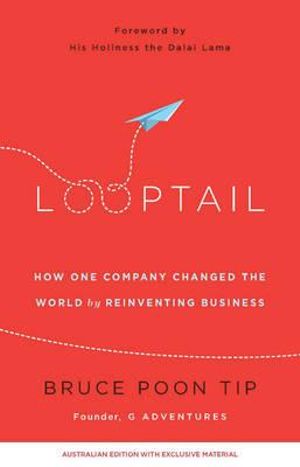 Looptail : How one company changed the world by reinventing business - Bruce Poon Tip