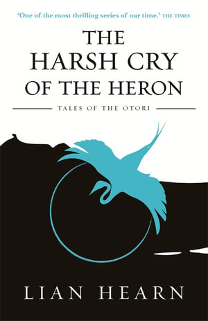 The Harsh Cry of the Heron : Tales of the Otori : Book 4 - Lian Hearn