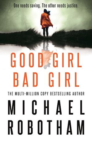 Good Girl, Bad Girl : Winner of the 2020 CWA Gold Dagger Award - Michael Robotham