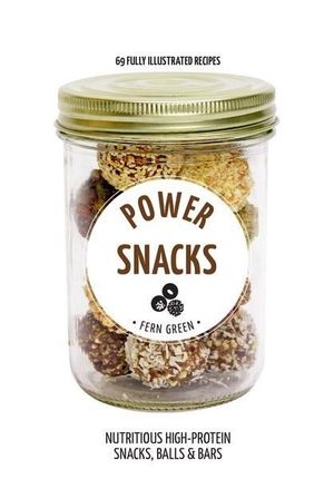 Hachette Healthy Living : Power Snacks : Hachette Healthy Living - Fern Green