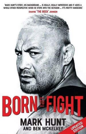 Born To Fight : The bestselling story of UFC champion Mark Hunt, the real life Rocky - Mark Hunt