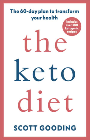 The Keto Diet : A 60-day protocol to amplify your health - Scott Gooding