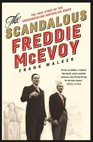 The Scandalous Freddie McEvoy : The True Story of the Swashbuckling Australian Rogue - Frank Walker