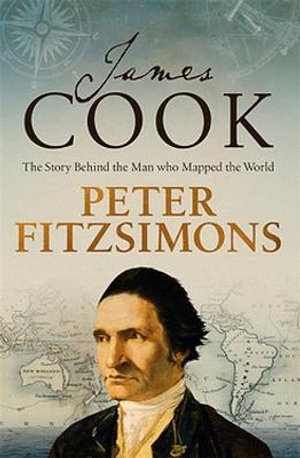 James Cook : The story behind the man who mapped the world - Peter FitzSimons