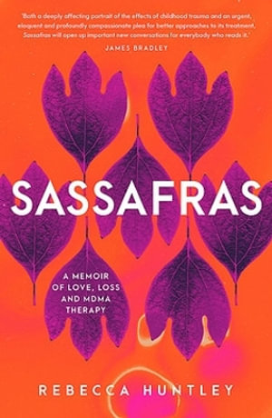 Sassafras : A memoir of love, loss and MDMA therapy - Rebecca Huntley