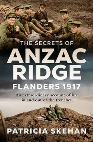 The Secrets of Anzac Ridge : Flanders 1917 - Patricia Skehan