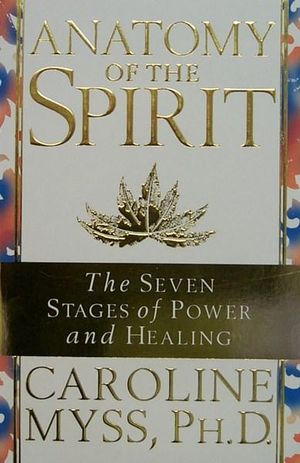 Anatomy Of The Spirit : The Seven Stages of Power and Healing - Caroline Myss