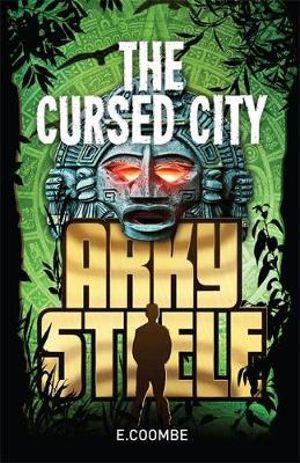 Arky Steele : The Cursed City : Arky Steel : Book 2 - Eleanor Coombe