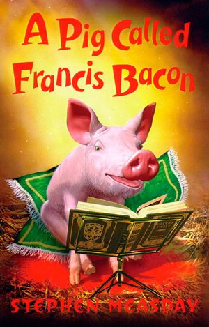 A Pig Called Francis Bacon - Stephen Measday