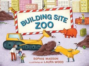 Building Site Zoo - Sophie Masson