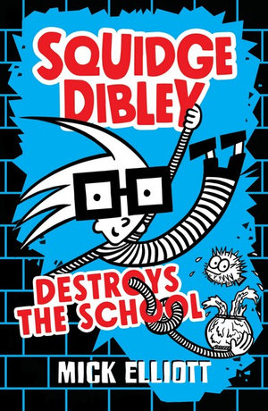 Squidge Dibley Destroys The School : Squidge Dibley - Mick Elliott