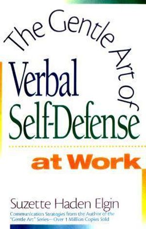 The Gentle Art of Verbal Self Defense at Work - Suzette Haden Elgin