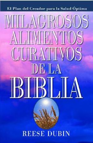 Milagrosos Alimentos Curativos de La Biblia - Reese Dubin