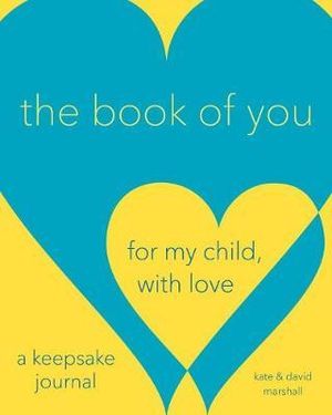 The Book of You : For My Child, With Love (A Keepsake Journal) - Kathryn L. Marshall