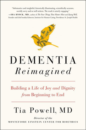 Dementia Reimagined : Building a Life of Joy and Dignity from Beginning to End - TIA POWELL