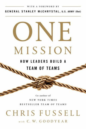 One Mission : How Leaders Build a Team of Teams - Chris Fussell