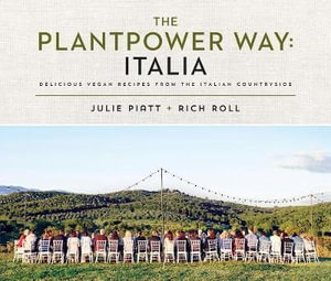 The Plantpower Way : Italia: Delicious Vegan Recipes from the Italian Countryside: A Cookbook - Rich Roll