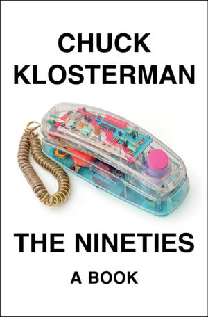 The Nineties : A Book - Chuck Klosterman