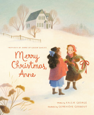 Merry Christmas, Anne : Anne of Green Gables - Kallie George