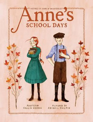 Anne's School Days : Inspired by Anne of Green Gables - Kallie George